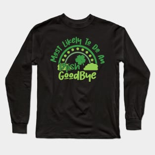 Funny St Patrick's Day-Most Likely To Do An Irish Goodbye Long Sleeve T-Shirt